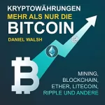 Daniel Walsh: Kryptowährungen - Mehr als nur die Bitcoin: Mining, Ether, Litecoin, Ripple und andere