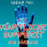 Gabor Pox: Künstliche Dummheit: Das Cynthia Dreieck / Mike und die Mechanics / Charly