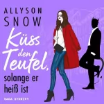 Allyson Snow: Küss den Teufel, solange er heiß ist: Teuflischer wird