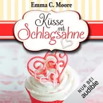 Emma C. Moore: Küsse mit Schlagsahne: Zuckergussgeschichten 10
