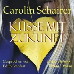 Carolin Schairer: Küsse mit Zukunft: 