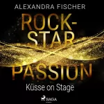 Alexandra Fischer: Küsse on Stage: Rockstar Passion 2