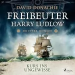 David Donachie, Uwe D. Minge - Übersetzer: Kurs ins Ungewisse: Freibeuter Harry Ludlow 3