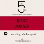 Jürgen Fritsche: Kurt Cobain - Kurzbiografie kompakt: 5 Minuten - Schneller hören - mehr wissen!