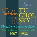 Kurt Tucholsky: Kurt Tucholsky - Die größte Box aller Zeiten: Satiren, Glossen, Prosa und Gedichte aus den Jahren 1907-1932: Satiren, Glossen, Prosa und Gedichte aus den Jahren 1907-1932