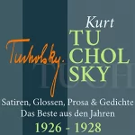 Kurt Tucholsky: Kurt Tucholsky: Satiren, Glossen, Prosa & Gedichte - Das Beste aus den Jahren 1926-1928: 