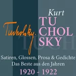 Kurt Tucholsky: Kurt Tucholsky: Satiren, Glossen, Prosa & Gedichte - Das Beste aus den Jahren 1920-1922: 