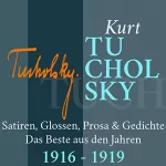 Kurt Tucholsky: Kurt Tucholsky: Satiren, Glossen, Prosa & Gedichte - Das Beste aus den Jahren 1916-1919: 
