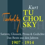 Kurt Tucholsky: Kurt Tucholsky: Satiren, Glossen, Prosa & Gedichte - Das Beste aus den Jahren 1907-1914: 