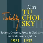 Kurt Tucholsky: Kurt Tucholsky: Satiren, Glossen, Prosa & Gedichte - Das Beste aus den Jahren 1931-1932: 