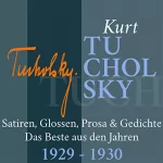 Kurt Tucholsky: Kurt Tucholsky: Satiren, Glossen, Prosa & Gedichte - Das Beste aus den Jahren 1929-1930: 