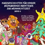 Carl D. Nuttall: Kurzgeschichten für Kinder: Bezaubernde Abenteuer zur Weihnachtszeit, Band 6