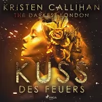 Kristen Callihan: Kuss des Feuers: The Darkest London 1