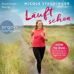 Nicole Staudinger: Läuft schon!: How to run - eine Anleitung von der unsportlichsten Joggerin der Welt