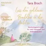Tara Brach: Lass den goldenen Buddha in dir strahlen: Weisheitsgeschichten für mehr Vertrauen und Selbstakzeptanz