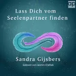 Sandra Gijsbers: Lass dich vom Seelenpartner finden: Schritt-Für-Schritt Anleitung mit Tipps zum Blockaden lösen