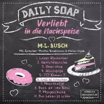 M.L. Busch: Lass es krachen: Daily Soap - Verliebt in die Nachspeise 6