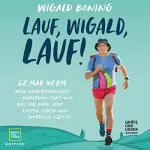 Wigald Boning: Lauf, Wigald, lauf: 52 mal 42 km - Mein abenteuerliches Marathon-Jahr und was ich dabei über Laufen, Leben und Luftküsse lernte