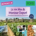 Sandrine Castelot, Samuel Desvoix, Delphine Malik: Le vin bleu de Monsieur Dupont (PONS Hörbuch Französisch): 20 landestypische Hörgeschichten zum Französischlernen