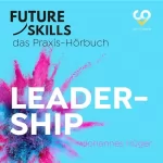 Johannes Hüger: Leadership: Future Skills - Das Praxis-Hörbuch