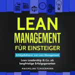 Maximilian Tündermann: Lean Management für Einsteiger: Erfolgsfaktoren von Lean Management: Lean Leadership & Co. als langfristige Erfolgsgaranten