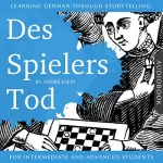 André Klein: Learning German Through Storytelling: Des Spielers Tod: A Detective Story for German Language Learners (Includes Exercises) for Intermediate and Advanced