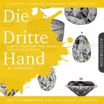 André Klein: Learning German Through Storytelling: Die Dritte Hand - a Detective Story for German Language Learners: 