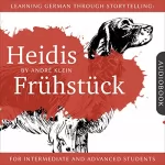 André Klein: Learning German Through Storytelling: Heidis Frühstück - A Detective Story for German Language Learners: For Intermediate and Advanced Students: Baumgartner & Momsen Mystery, Book 5