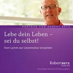 Robert Betz: Lebe dein Leben! - Sei du selbst: 