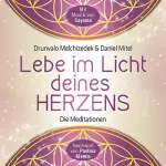 Drunvalo Melchizedek, Daniel Mitel: Lebe im Licht deines Herzens: Geführte Meditationen für den Zugang in den heiligen Raum