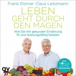 Frank Elstner, Claus Leitzmann: Leben geht durch den Magen: Wie Sie mit gesunder Ernährung fit und leistungsfähig bleiben