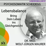 Wolf-Jürgen Maurer: Lebensbalance. Bring dein Leben ins Gleichgewicht: Psychosomatik Scheidegg 20