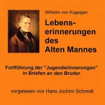 Willhelm von Kügelgen: Lebenserinnerungen des Alten Mannes: Fortführung der "Jugenderinnerungen" in Briefen an den Bruder