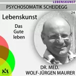 Wolf-Jürgen Maurer: Lebenskunst. Das Gute leben: Psychosomatik Scheidegg 24