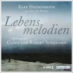 Elke Heidenreich: Lebensmelodien – Eine Hommage an Clara und Robert Schumann: 