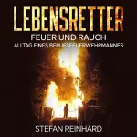 Stefan Reinhard: Lebensretter: Feuer und Rauch, Alltag eines Berufsfeuerwehrmannes