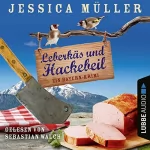 Jessica Müller: Leberkäs und Hackebeil. Ein Bayern-Krimi: Hauptkommissar Hirschberg 2