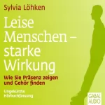 Sylvia Löhken: Leise Menschen - starke Wirkung: Wie Sie Präsenz zeigen und Gehör finden