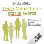 Sylvia Löhken: Leise Menschen - starke Worte: Das Kommunikationstraining für introvertierte Persönlichkeiten
