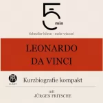 Jürgen Fritsche: Leonardo da Vinci - Kurzbiografie kompakt: 5 Minuten - Schneller hören - mehr wissen!