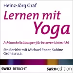 Heinz-Jörg Graf: Lernen mit Yoga: Achtsamkeitsübungen für besseren Unterricht