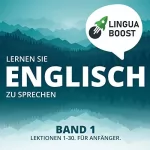 LinguaBoost: Lernen Sie Englisch zu sprechen: Band 1.: Lektionen 1-30, Für Anfanger