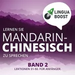 LinguaBoost: Lernen Sie Mandarin-Chinesisch zu Sprechen Band 2: Lektionen 31-50. Für Anfänger.