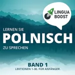 LinguaBoost: Lernen Sie Polnisch zu sprechen. Band 1: Lektionen 1-30. Für Anfänger.