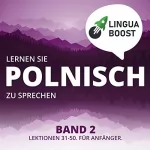 LinguaBoost: Lernen Sie Polnisch zu Sprechen - Band 2: Lektionen 31-50. Für Anfänger.