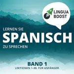 LinguaBoost: Lernen Sie Spanisch zu Sprechen. Band 1: 