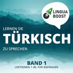 LinguaBoost: Lernen Sie Türkisch zu Sprechen. Band 1: 