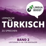 LinguaBoost: Lernen Sie Türkisch zu Sprechen - Band 2: Lektionen 31-50. Für Anfänger.