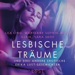 Marianne Sophia Wise, Sarah Skov, Olrik, Lea Lind: Lesbische Träume - und drei andere erotische Erika Lust-Geschichten: 