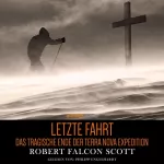 Robert Falcon Scott: Letzte Fahrt: Das tragische Ende der Terra Nova Expedition